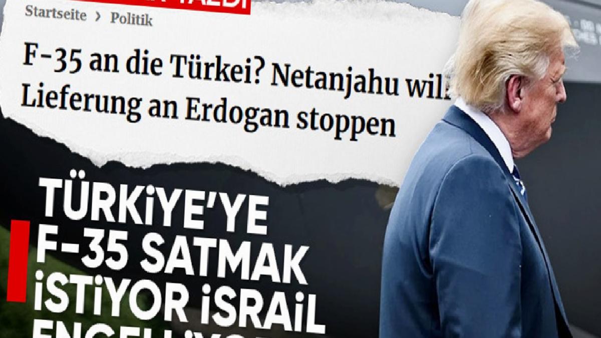 Alman basını: İsrail, Trump’ın Türkiye’ye F-35 satmasına engel olmak istiyor