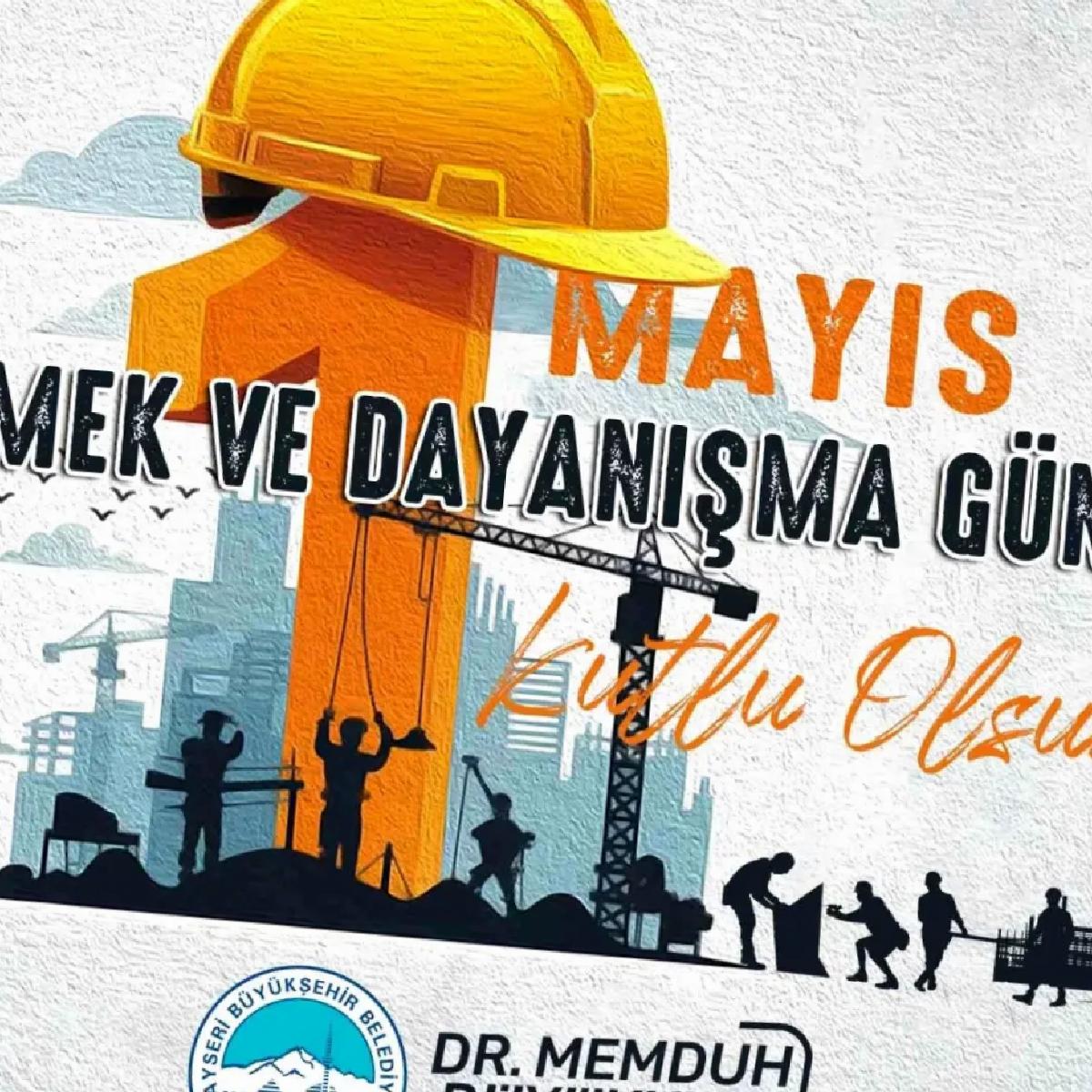 Başkan Büyükkılıç’tan 1 Mayıs Emek ve Dayanışma Günü Mesajı