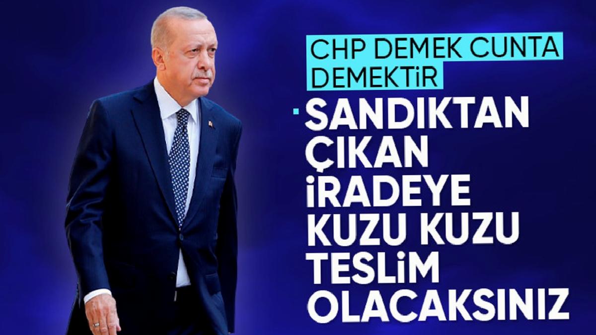 Cumhurbaşkanı Erdoğan: CHP demek cunta demektir