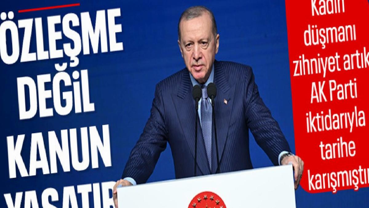 Cumhurbaşkanı Erdoğan: Sözleşme değil kanun yaşatır