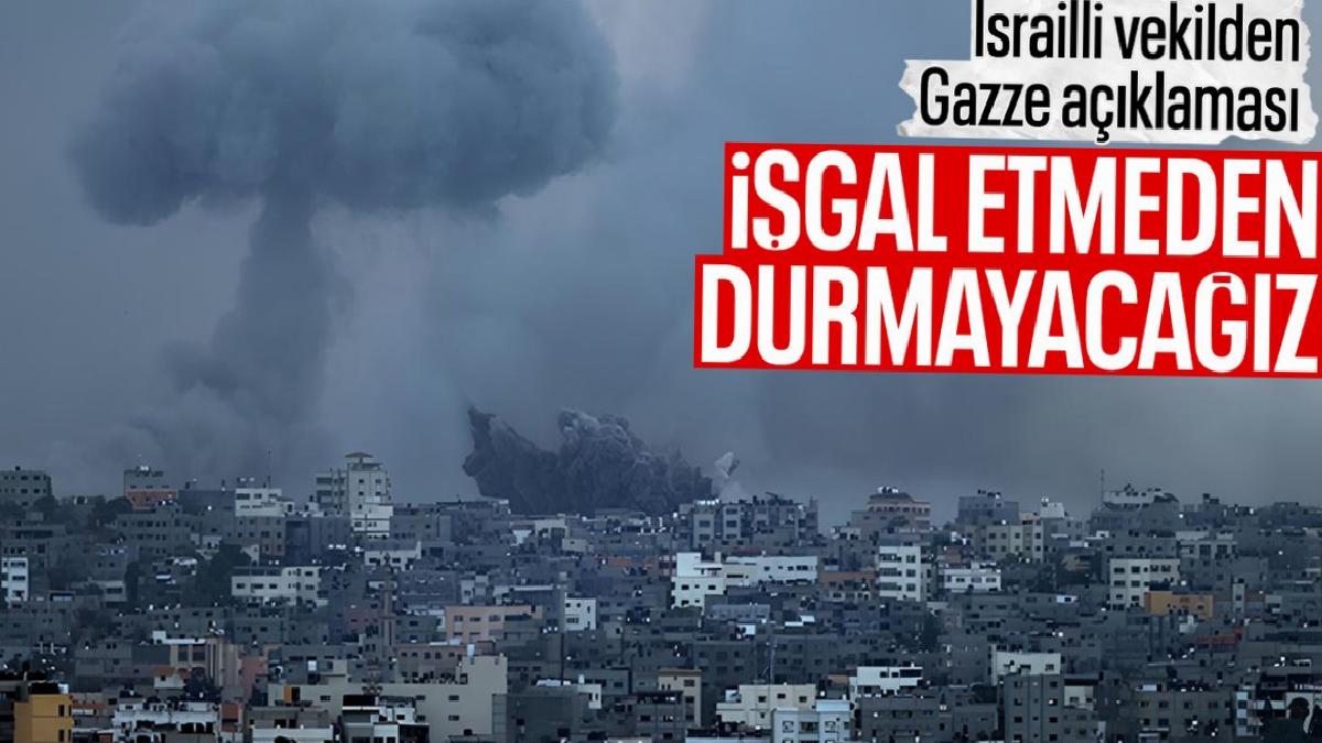 İsrailli vekilden tepki çeken sözler: Gazze’yi işgal etmeden durmayacağız