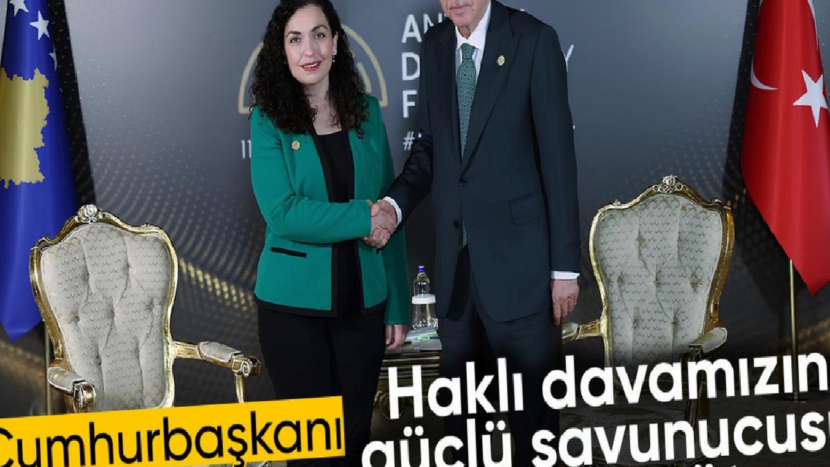Kosova Cumhurbaşkanı Osmani’den Erdoğan açıklaması: Haklı davamızın güçlü savunucusu