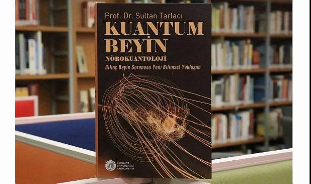 “Kuantum Beyin – Nörokuantoloji” kitabı raflarda yerini aldı