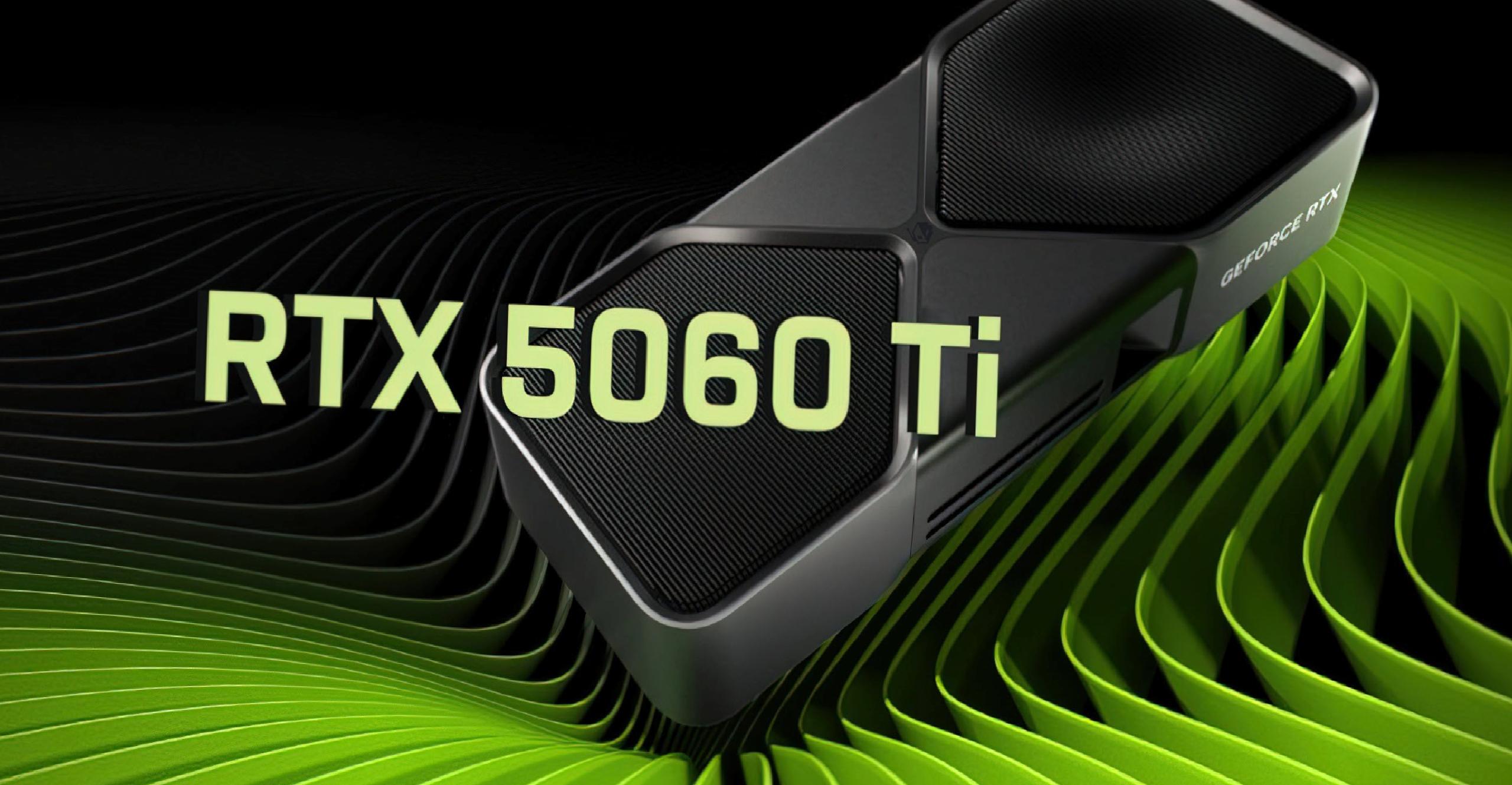 Nvidia RTX 5060 Ti performansı netleşti: RTX 4060 Ti’dan yüzde 20 hızlı
