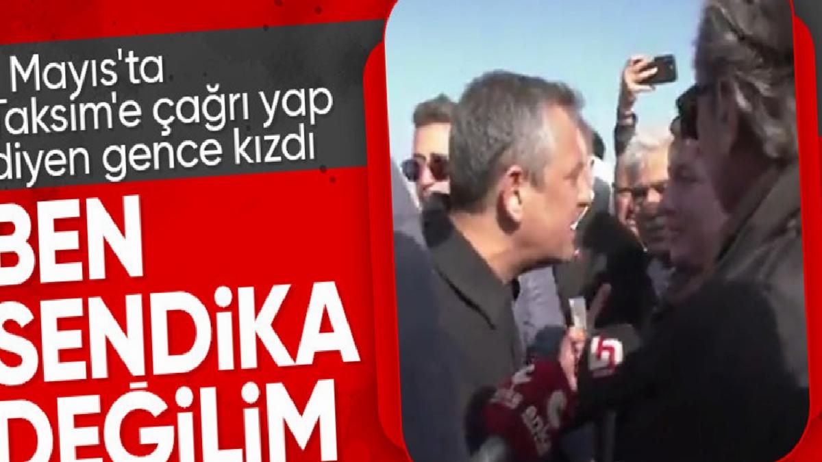 Özgür Özel, 1 Mayıs’ta Taksim çağrısı yapmasını isteyen gence kızdı