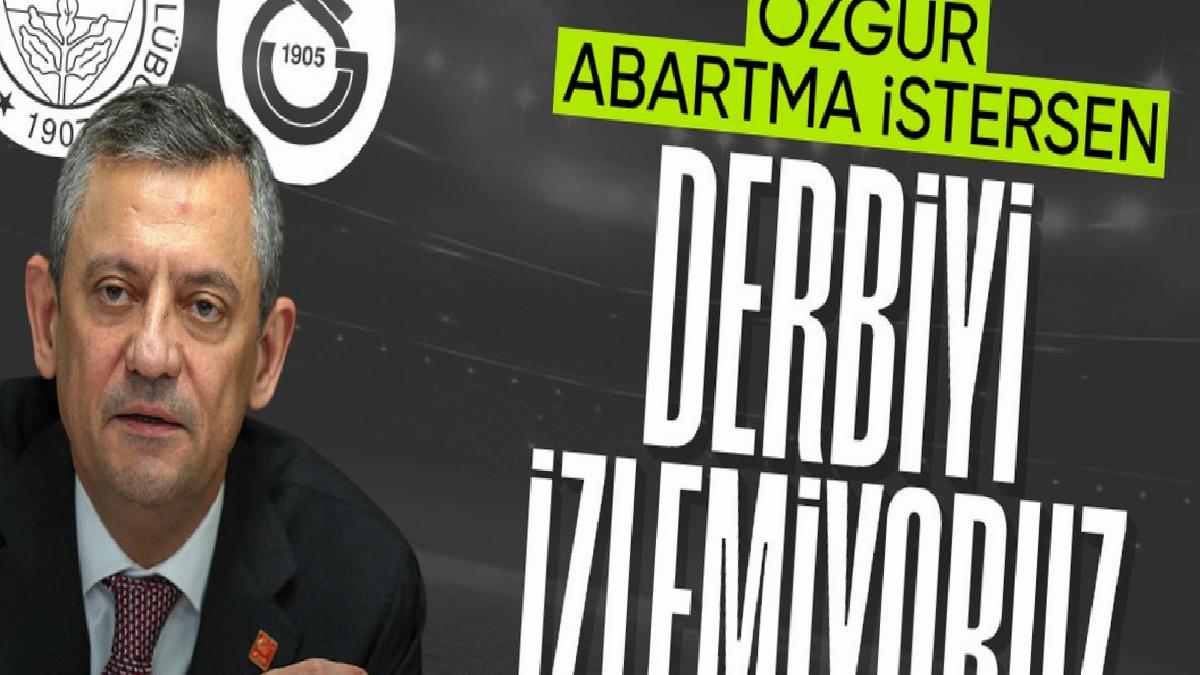 Özgür Özel: Fenerbahçe-Galatasaray derbisini izlemeyeceğiz