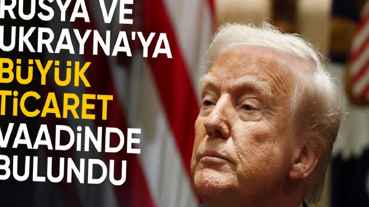 Trump’tan Rusya ve Ukrayna’ya barış çağrısı: “Büyük ticaret” vaadinde bulundu
