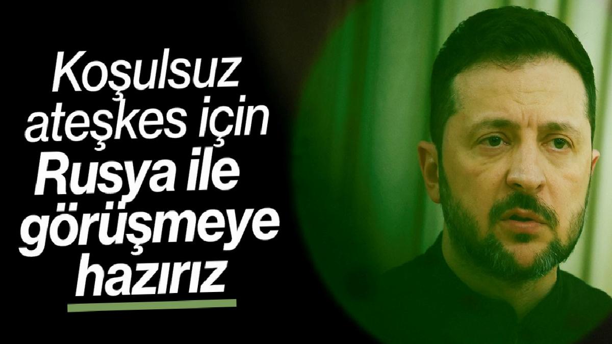 Zelensky: Tam ve koşulsuz ateşkes için Rusya ile görüşmeye hazırız