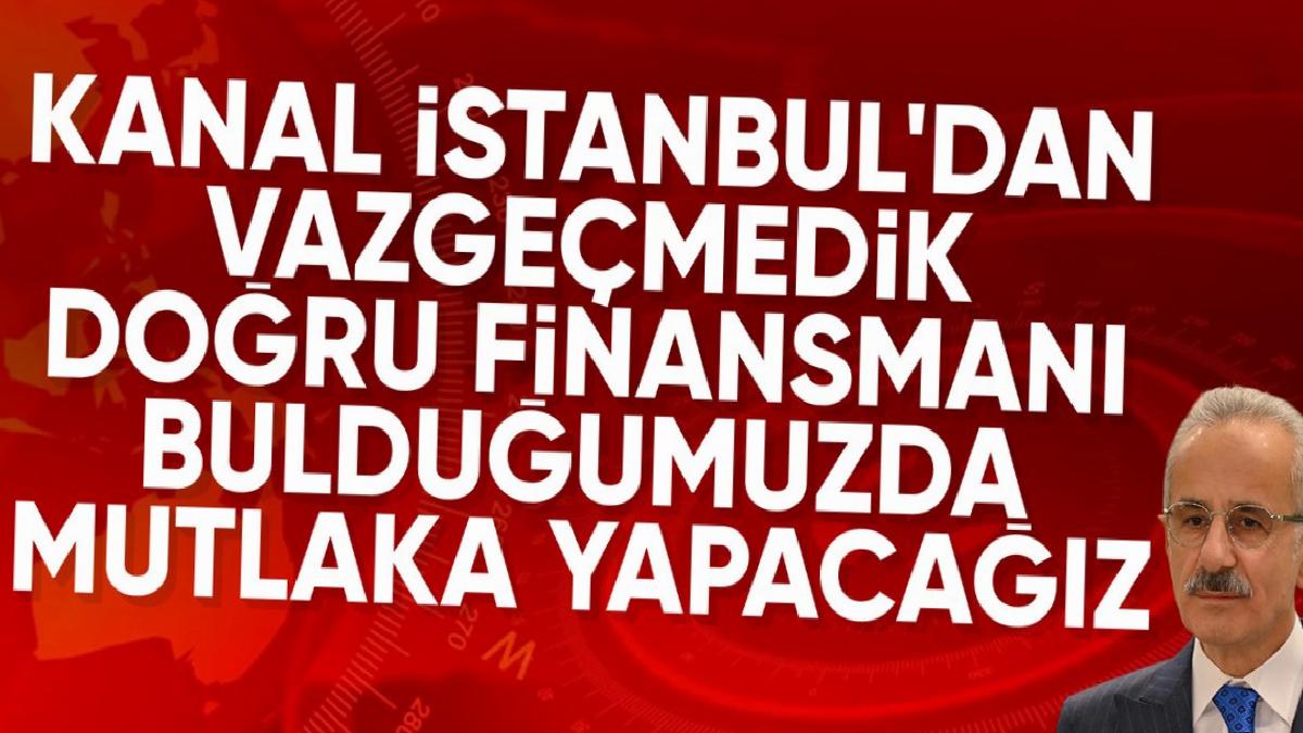 Abdulkadir Uraloğlu: Kanal İstanbul projesinden vazgeçmedik