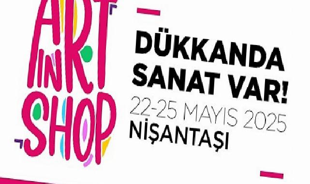 “Dükkânda Sanat Var” bu yıl Nişantaşı’nda!