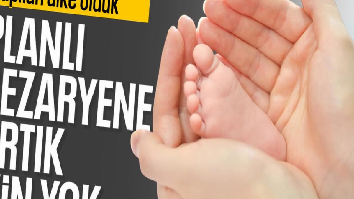 Tıbbi zorunluluk olmadan sezaryen artık yapılamayacak