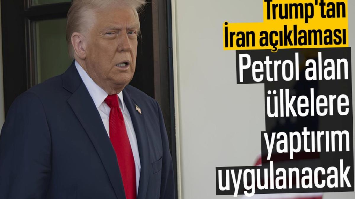 Trump’tan İran kararı: Petrol satın alan her ülke veya şahsa yaptırım uygulanacak